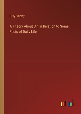 A Theory About Sin in Relation to Some Facts of Daily Life - Shipley, Orby