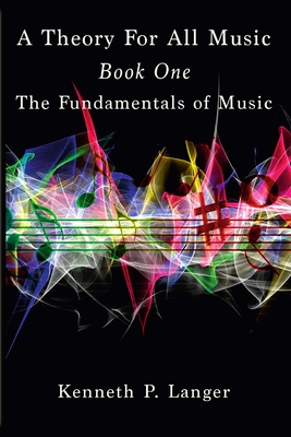 A Theory For All Music: Book One - Langer, Kenneth P