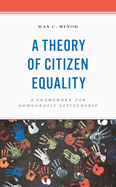 A Theory of Citizen Equality: A Framework for Democratic Citizenship