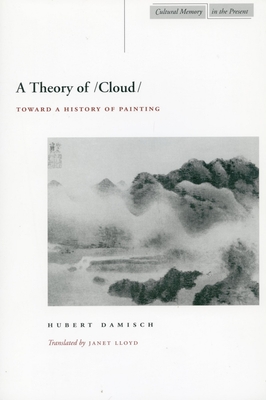 A Theory of /Cloud: Toward a History of Painting - Damisch, Hubert, and Lloyd, Janet, Lady (Translated by)