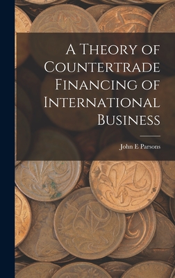 A Theory of Countertrade Financing of International Business - Parsons, John E