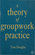 A Theory of Groupwork Practice