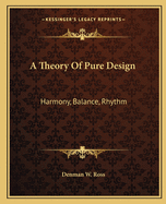 A Theory Of Pure Design: Harmony, Balance, Rhythm