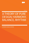 A Theory of Pure Design; Harmony, Balance, Rhythm