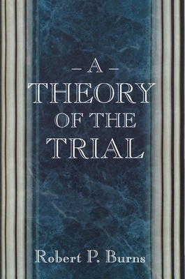 A Theory of the Trial - Burns, Robert P