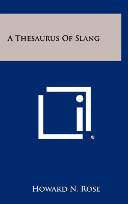 A Thesaurus Of Slang - Rose, Howard N (Editor)