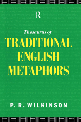 A Thesaurus of Traditional English Metaphors - Wilkinson, P R