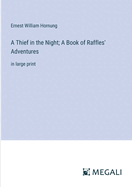 A Thief in the Night; A Book of Raffles' Adventures: in large print