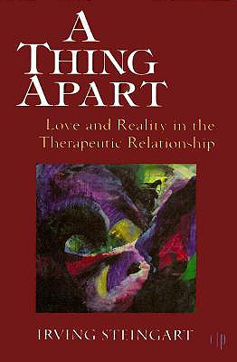 A Thing Apart: Love and Reality in the Therapeutic Partnership (Critical Issues in Psychoanalysis; 2) - Steingart, Irving