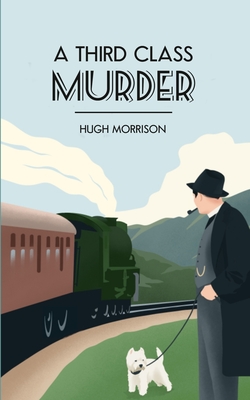 A Third Class Murder: a cozy 1930s mystery set in an English village - Morrison, Hugh