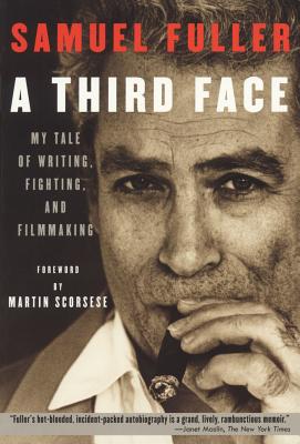 A Third Face: My Tale of Writing, Fighting, and Filmmaking - Fuller, Samuel