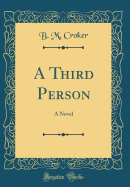 A Third Person: A Novel (Classic Reprint)