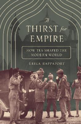 A Thirst for Empire: How Tea Shaped the Modern World - Rappaport, Erika