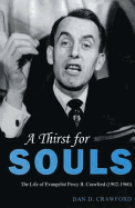 A Thirst for Souls: The Life of Evangelist Percy B. Crawford (1902-1960)