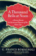 A Thousand Bells at Noon: A Roman Reveals the Secrets and Pleasures of His Native City