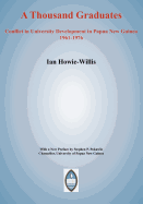 A Thousand Graduates: Conflict in University Development in Papua New Guinea, 1961-1976 - Howie-Willis, Ian, and Pokawin, Stephen P (Preface by)