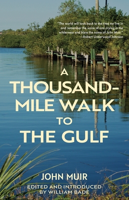 A Thousand-Mile Walk to the Gulf (Warbler Classics Annotated Edition) - Muir, John, and Bad, William (Introduction by)