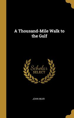 A Thousand-Mile Walk to the Gulf - Muir, John