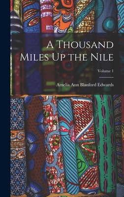 A Thousand Miles Up the Nile; Volume 1 - Edwards, Amelia Ann Blanford