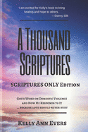 A Thousand Scriptures: Scriptures Only Edition Series 2 God's Word on Domestic Violence ... because love should never hurt! Discover God's ZERO Tolerance towards Domestic Violence and How He RESPONDS