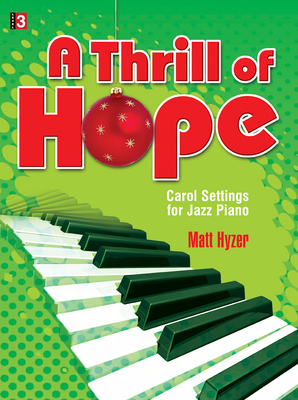 A Thrill of Hope: Carol Settings for Jazz Piano - Hyzer, Matt (Composer)