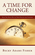 A Time for Change: Kick the Devil Out of Your Health and Finances