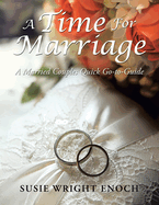 A Time for Marriage: A Married Couples Quick Go-To-Guide