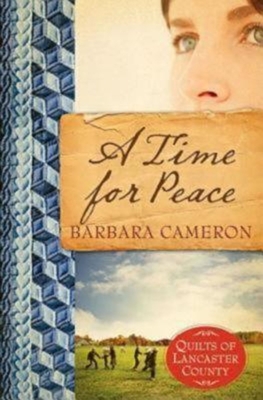 A Time for Peace: Quilts of Lancaster County - Book 3 - Cameron, Barbara