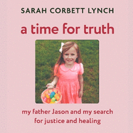 A Time for Truth: My Father Jason and My Search for Justice and Healing - as seen in documentary A Deadly American Marriage