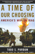 A Time of Our Choosing: America's War in Iraq - Purdum, Todd S, and Shortz, Will, and The Staff of the New York Times