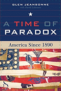 A Time of Paradox: America Since 1890