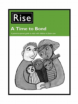 A Time to Bond: A Parent-To-Parent Guide to Making the Most of Visits with Children in Foster Care - Rise, and McCarthy, Nora (Editor)