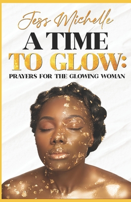 A Time to GLOW: Prayers for the GLOWING Woman - Carter, Jessica Michelle
