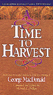 A Time to Harvest: Inspiring Devotional Selections from the Writings of George MacDonald