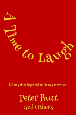 A Time To Laugh: A funny thing happened on the way to mission... - Blackmore, Roger, and Ford, Ken, and Noble, John