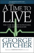 A Time to Live: The case against euthanasia and assisted suicide
