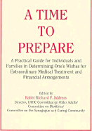 A Time to Prepare: A Practical Guide for Individuals and Families in Determining One's Wishes for Extraordinary Medical Treatment and Financial Arrangements - Address, Richard F, Rabbi (Editor)