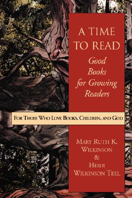 A Time to Read: Good Books for Growing Readers - Wilkinson, Mary Ruth, and Teel, Heidi Wilkinson