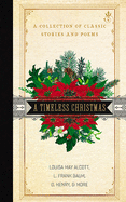 A Timeless Christmas: A Collection of Classic Stories and Poems