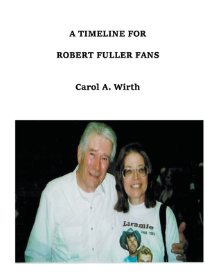 A Timeline for Robert Fuller Fans - Wirth, Carol A