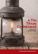 A Tin Train Christmas: (Short Fiction)