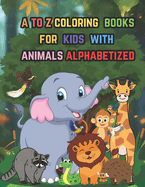 a to z coloring books for kids with animals alphabetized: the ideal balance of knowledge and amusement, making learning the alphabet enjoyable and unforgettable.