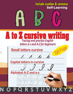 A to Z cursive writing: cursive handwriting workbook - Tracing and practice English letters a-z and A-Z for beginners