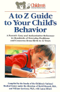A to Z Guide to Your Child's Behavior: A Parent's Easy and Authoritative Reference to Hundreds of Everyday Problems and Concerns from Birth to 12 Years