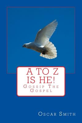 A to Z is He!.: You Can Find God Today - Smith, Oscar