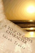 A to Z of God's Character: Loving God by Knowing Him More
