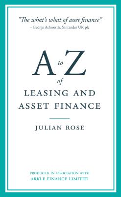 A to Z of Leasing and Asset Finance - Rose, Julian