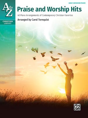 A to Z Praise and Worship Hits: 40 Piano Arrangements of Contemporary Christian Favorites - Tornquist, Carol
