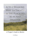 A to Z Reasons Why La Yacata Is the Place to Be in Any Disaster: A Prepper's Guide to Mexico