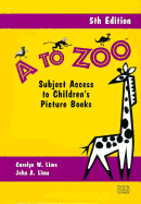 A to Zoo: Subject Access to Children's Picture Books, 5th Edition